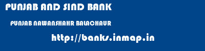 PUNJAB AND SIND BANK  PUNJAB NAWANSHAHR BALACHAUR   banks information 
